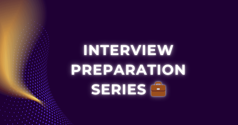 Interview Preparation Series ๐ผ